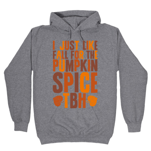 I Just Like Fall for the Pumpkin Spice TBH Hooded Sweatshirt