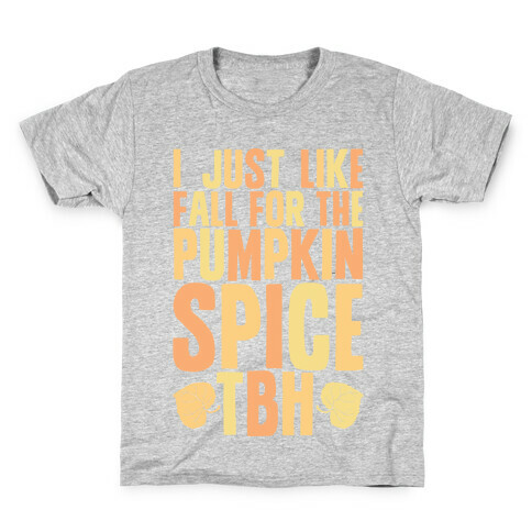 I Just Like Fall for the Pumpkin Spice TBH Kids T-Shirt
