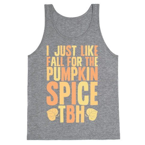 I Just Like Fall for the Pumpkin Spice TBH Tank Top