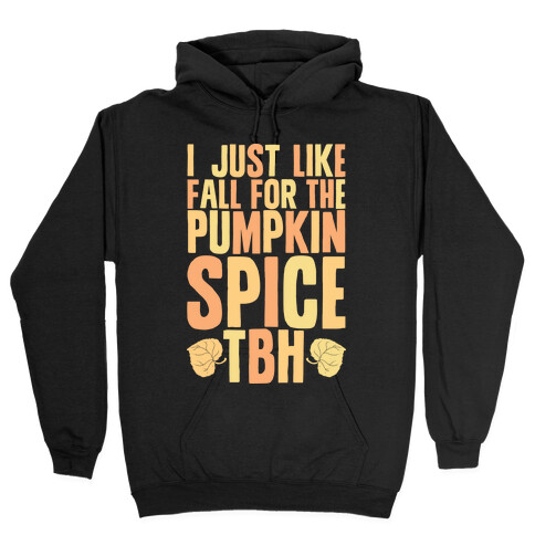 I Just Like Fall for the Pumpkin Spice TBH Hooded Sweatshirt