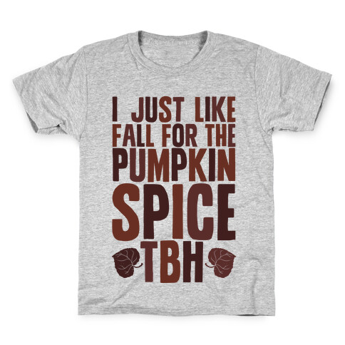 I Just Like Fall for the Pumpkin Spice TBH Kids T-Shirt