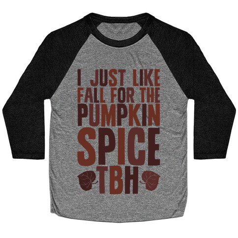 I Just Like Fall for the Pumpkin Spice TBH Baseball Tee