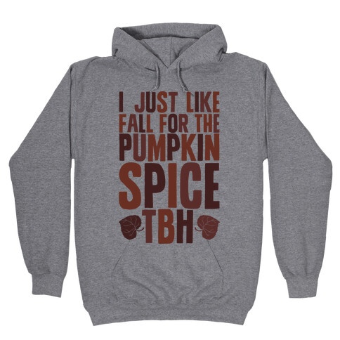 I Just Like Fall for the Pumpkin Spice TBH Hooded Sweatshirt