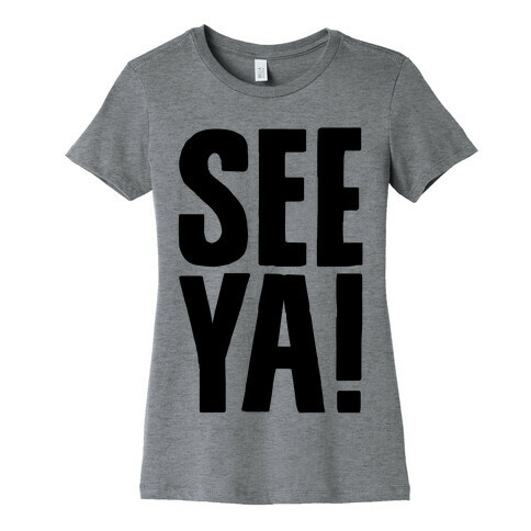 See Ya Womens T-Shirt