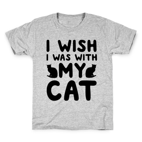 I Wish I Was With My Cat Kids T-Shirt