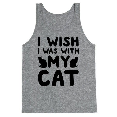 I Wish I Was With My Cat Tank Top