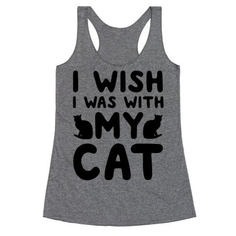 I Wish I Was With My Cat Racerback Tank Top