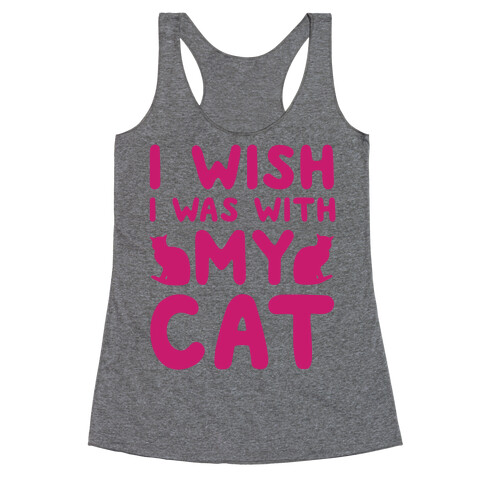 I Wish I Was With My Cat Racerback Tank Top