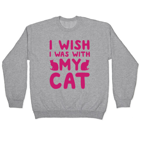 I Wish I Was With My Cat Pullover