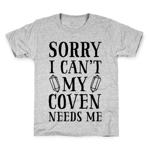 Sorry I Can't My Coven Needs Me Kids T-Shirt