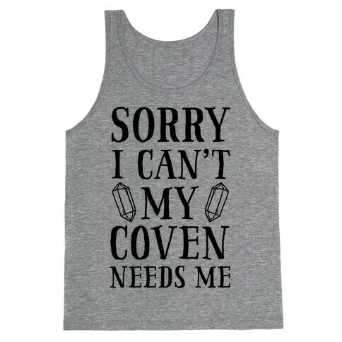 Sorry I Can't My Coven Needs Me Tank Top