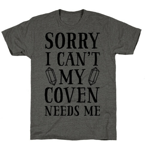 Sorry I Can't My Coven Needs Me T-Shirt