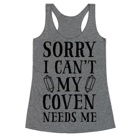 Sorry I Can't My Coven Needs Me Racerback Tank Top