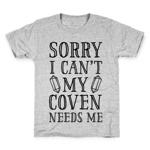 Sorry I Can't My Coven Needs Me Kids T-Shirt