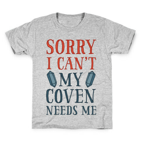 Sorry I Can't My Coven Needs Me Kids T-Shirt