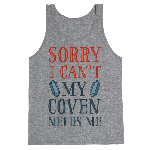 Sorry I Can't My Coven Needs Me Tank Top