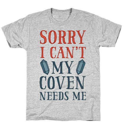 Sorry I Can't My Coven Needs Me T-Shirt