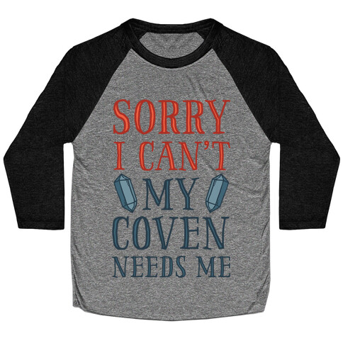 Sorry I Can't My Coven Needs Me Baseball Tee