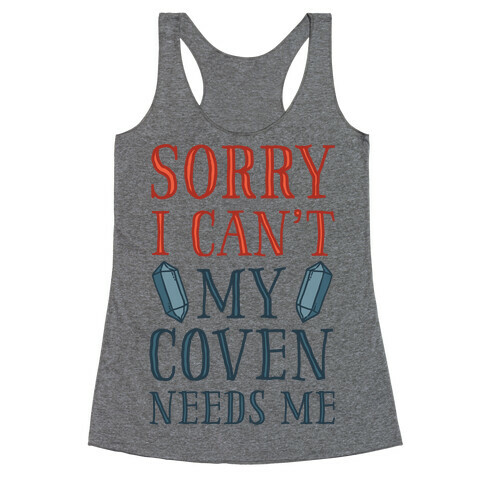 Sorry I Can't My Coven Needs Me Racerback Tank Top