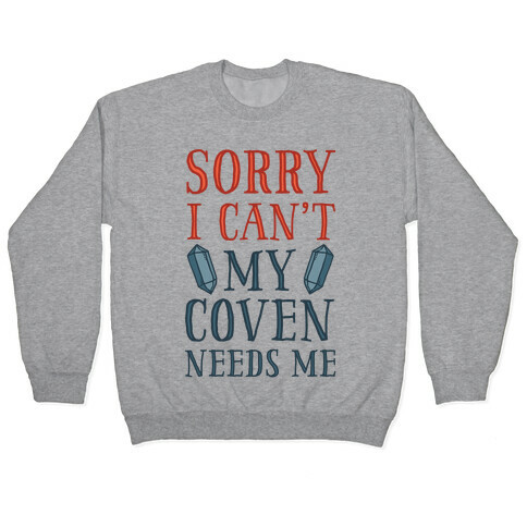 Sorry I Can't My Coven Needs Me Pullover