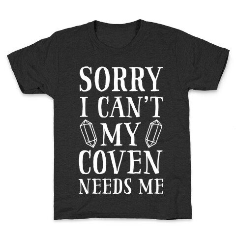 Sorry I Can't My Coven Needs Me Kids T-Shirt