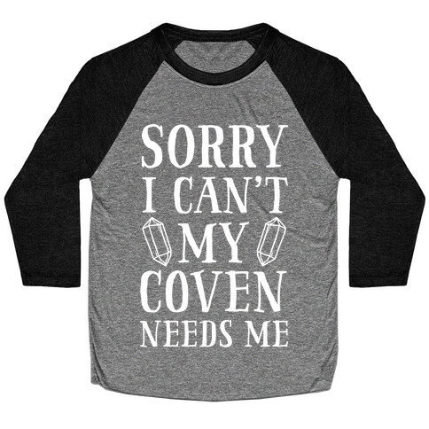 Sorry I Can't My Coven Needs Me Baseball Tee