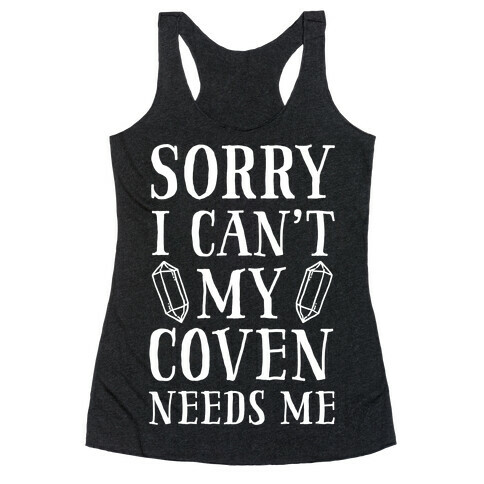Sorry I Can't My Coven Needs Me Racerback Tank Top