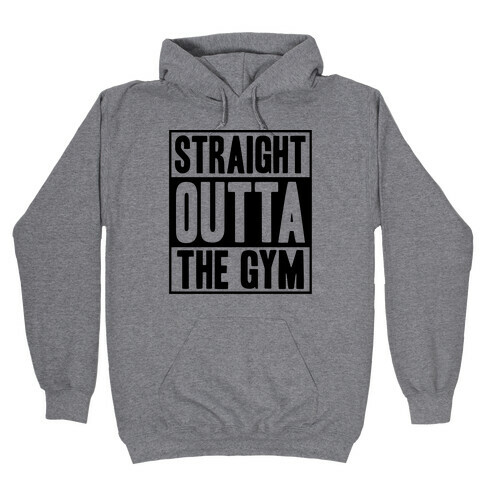 Straight Outta The Gym Hooded Sweatshirt