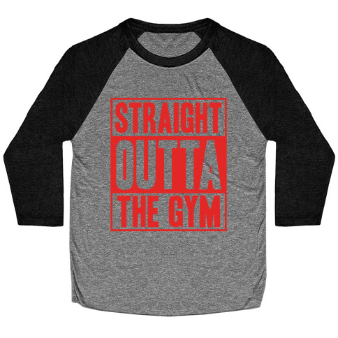 Straight Outta The Gym Baseball Tee