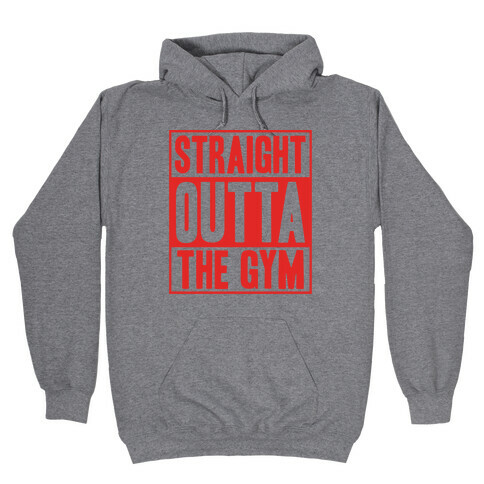 Straight Outta The Gym Hooded Sweatshirt