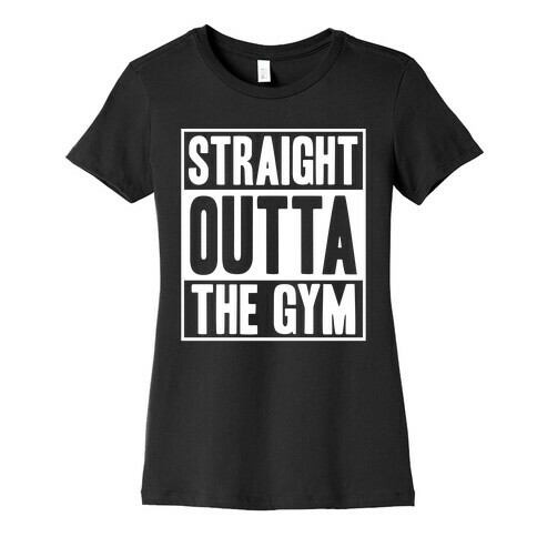 Straight Outta The Gym Womens T-Shirt
