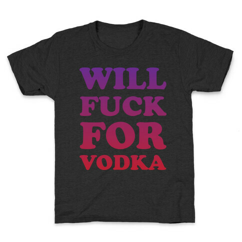 Will F*** For Vodka Kids T-Shirt