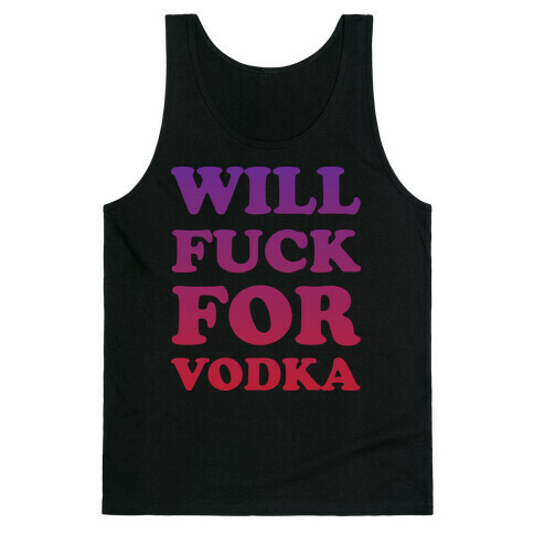 Will F*** For Vodka Tank Top