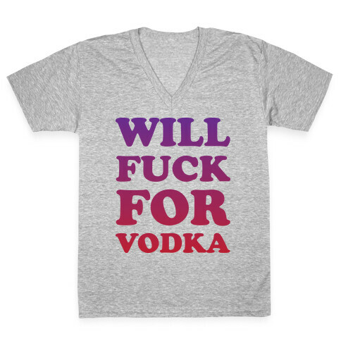 Will F*** For Vodka V-Neck Tee Shirt
