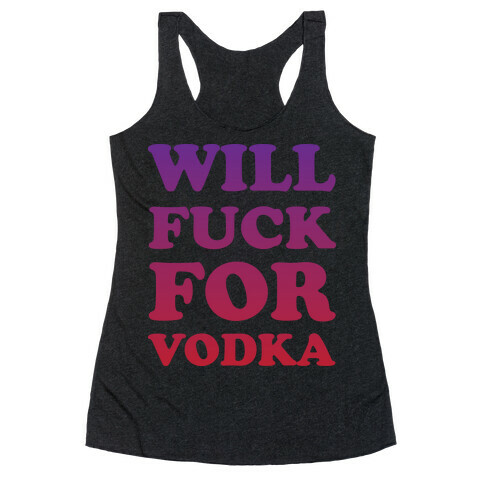 Will F*** For Vodka Racerback Tank Top