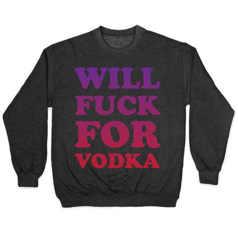 Will F*** For Vodka Pullover