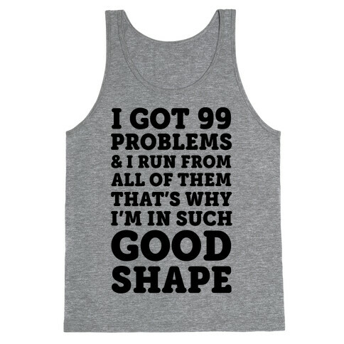 I Got 99 Problems And I Run From All Of Them That's Why I'm In Such Good Shape Tank Top