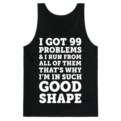 I Got 99 Problems And I Run From All Of Them That's Why I'm In Such Good Shape Tank Top