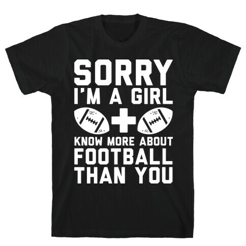 Sorry I'm a Girl and Know More About Football Than You T-Shirt