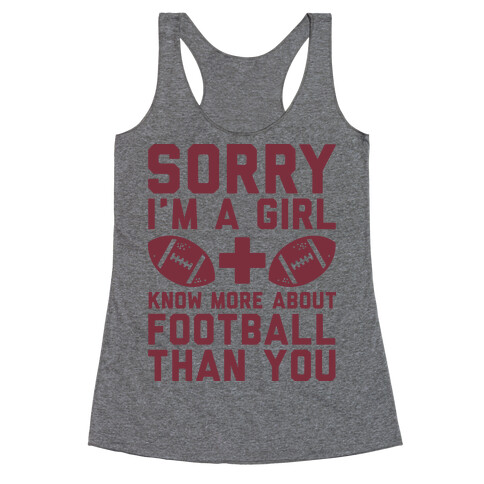 Sorry I'm a Girl and Know More About Football Than You Racerback Tank Top