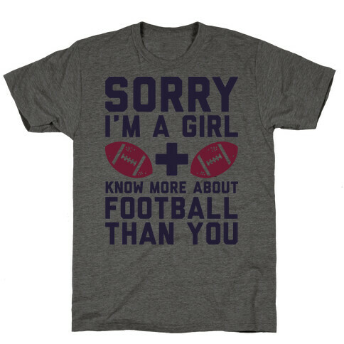 Sorry I'm a Girl and Know More About Football Than You T-Shirt