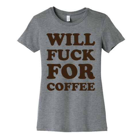 Will F*** For Coffee Womens T-Shirt