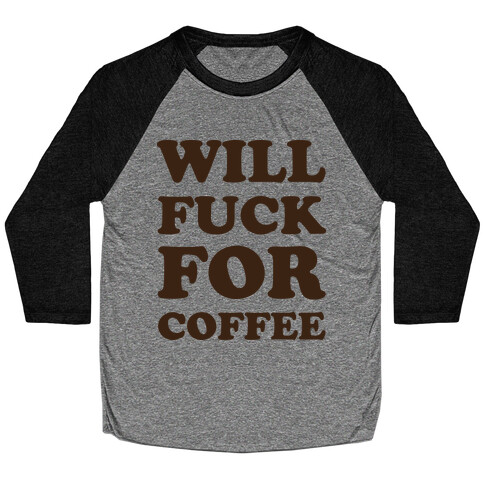 Will F*** For Coffee Baseball Tee