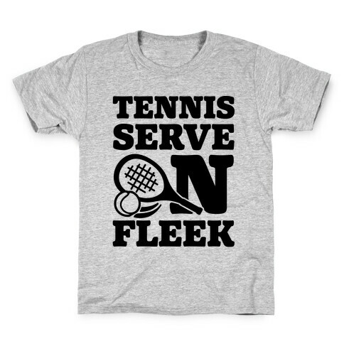 Tennis Serve On Fleek Kids T-Shirt
