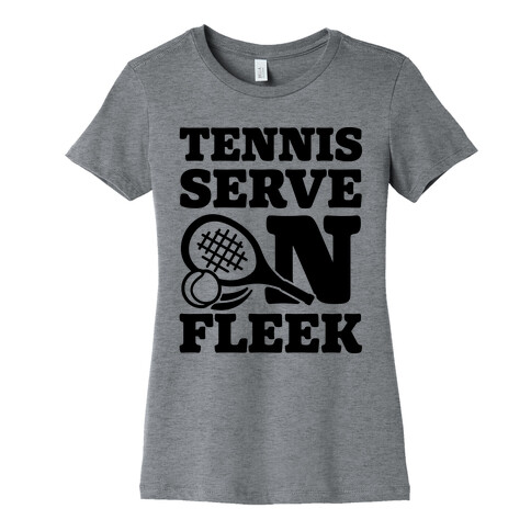 Tennis Serve On Fleek Womens T-Shirt