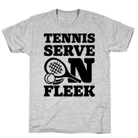 Tennis Serve On Fleek T-Shirt