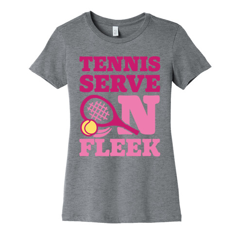 Tennis Serve On Fleek Womens T-Shirt