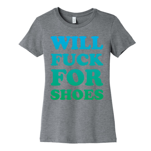 Will F*** For Shoes Womens T-Shirt