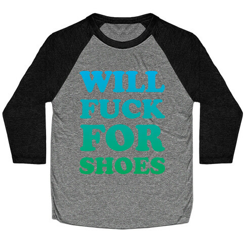 Will F*** For Shoes Baseball Tee