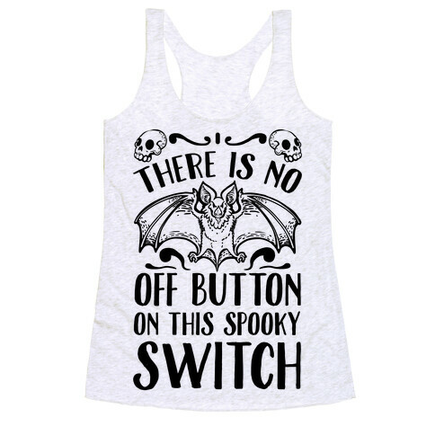 There Is No Off Button on This Spooky Switch Racerback Tank Top